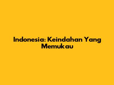 Indonesia: Keindahan Yang Memukau