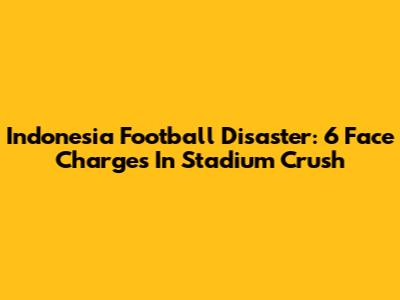 Indonesia Football Disaster: 6 Face Charges In Stadium Crush