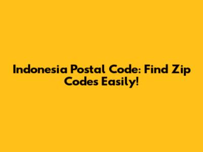 Indonesia Postal Code: Find Zip Codes Easily!