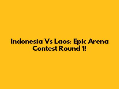 Indonesia Vs Laos: Epic Arena Contest Round 1!