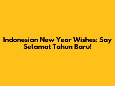 Indonesian New Year Wishes: Say "Selamat Tahun Baru!"