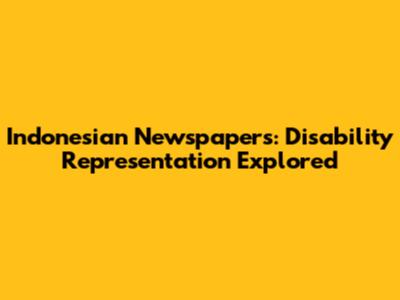 Indonesian Newspapers: Disability Representation Explored