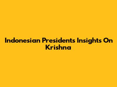 Indonesian President's Insights On Krishna