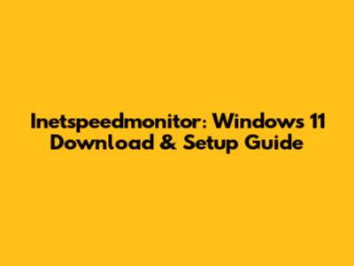 Inetspeedmonitor: Windows 11 Download & Setup Guide