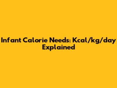 Infant Calorie Needs: Kcal/kg/day Explained