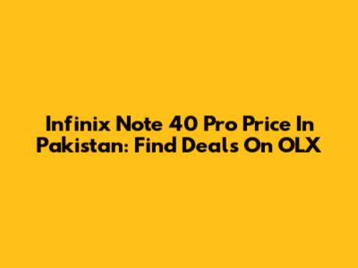 Infinix Note 40 Pro Price In Pakistan: Find Deals On OLX
