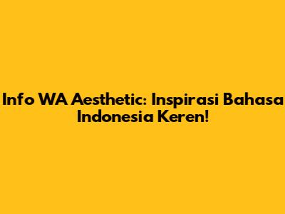 Info WA Aesthetic: Inspirasi Bahasa Indonesia Keren!