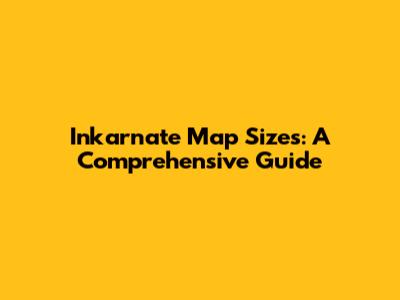 Inkarnate Map Sizes: A Comprehensive Guide