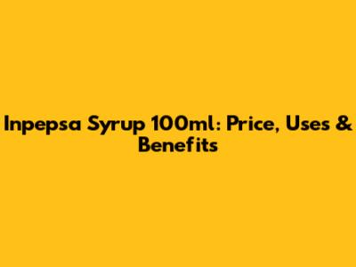 Inpepsa Syrup 100ml: Price, Uses & Benefits