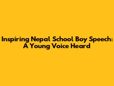 Inspiring Nepal School Boy Speech: A Young Voice Heard
