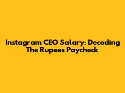 Instagram CEO Salary: Decoding The Rupees Paycheck