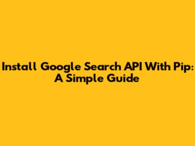 Install Google Search API With Pip: A Simple Guide