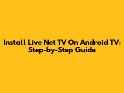 Install Live Net TV On Android TV: Step-by-Step Guide