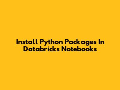 Install Python Packages In Databricks Notebooks