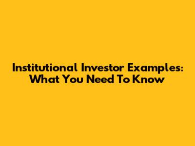 Institutional Investor Examples: What You Need To Know