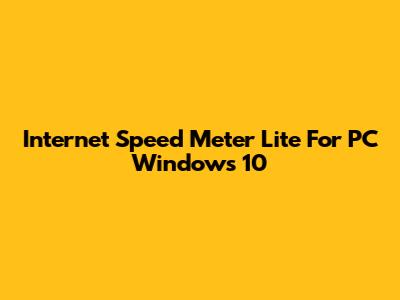 Internet Speed Meter Lite For PC Windows 10