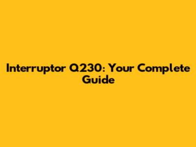 Interruptor Q230: Your Complete Guide