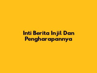 Inti Berita Injil Dan Pengharapannya