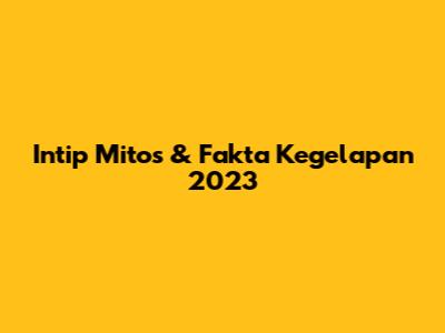 Intip Mitos & Fakta Kegelapan 2023