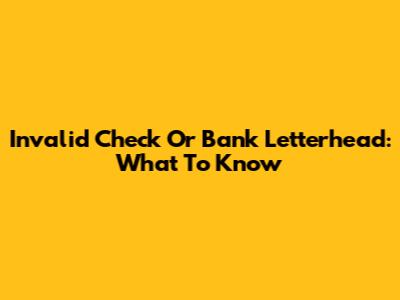 Invalid Check Or Bank Letterhead: What To Know