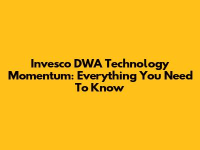 Invesco DWA Technology Momentum: Everything You Need To Know
