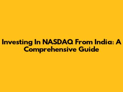Investing In NASDAQ From India: A Comprehensive Guide