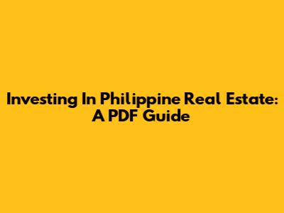 Investing In Philippine Real Estate: A PDF Guide