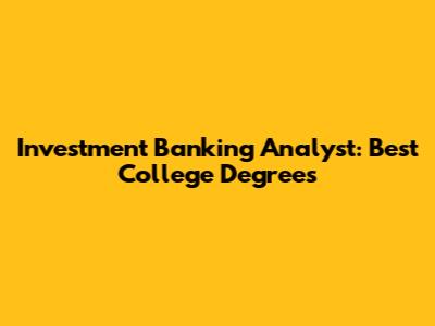 Investment Banking Analyst: Best College Degrees