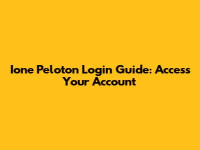 Ione Peloton Login Guide: Access Your Account