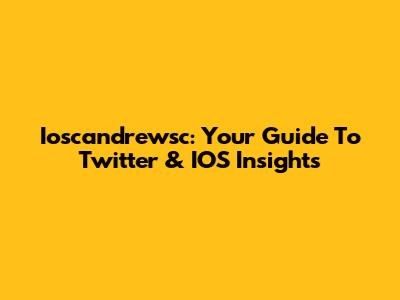 Ioscandrewsc: Your Guide To Twitter & IOS Insights