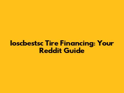 Ioscbestsc Tire Financing: Your Reddit Guide