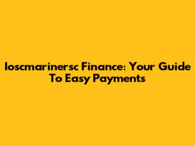 Ioscmarinersc Finance: Your Guide To Easy Payments