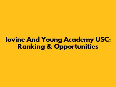 Iovine And Young Academy USC: Ranking & Opportunities