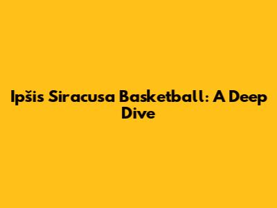 Ipšis Siracusa Basketball: A Deep Dive