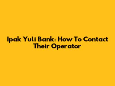 Ipak Yuli Bank: How To Contact Their Operator