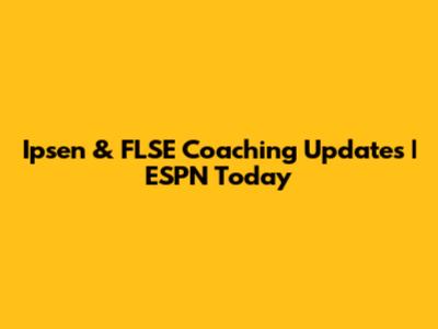 Ipsen & FLSE Coaching Updates | ESPN Today