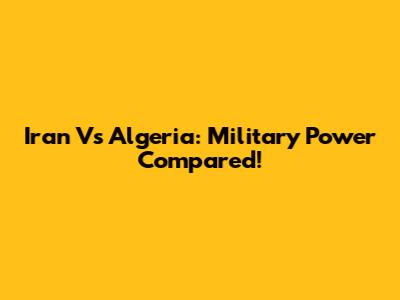 Iran Vs Algeria: Military Power Compared!