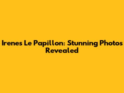 Irene's Le Papillon: Stunning Photos Revealed