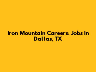 Iron Mountain Careers: Jobs In Dallas, TX
