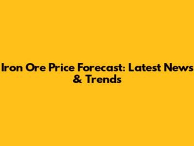 Iron Ore Price Forecast: Latest News & Trends