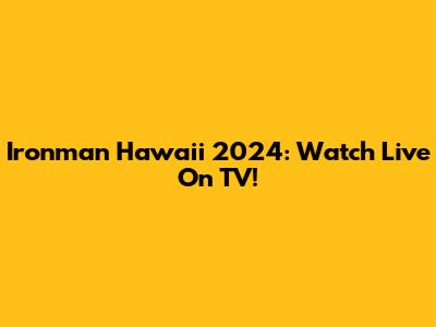 Ironman Hawaii 2024: Watch Live On TV!