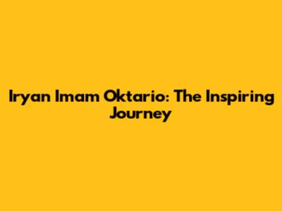 Iryan Imam Oktario: The Inspiring Journey