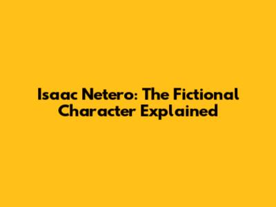 Isaac Netero: The Fictional Character Explained