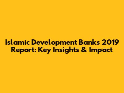Islamic Development Bank's 2019 Report: Key Insights & Impact