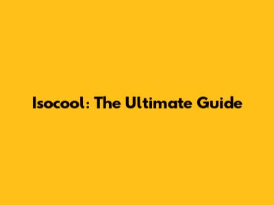 Isocool: The Ultimate Guide