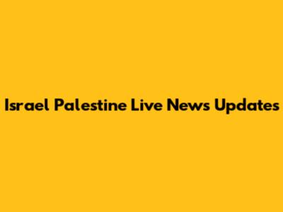 Israel Palestine Live News Updates