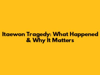 Itaewon Tragedy: What Happened & Why It Matters