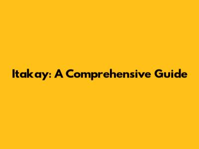 Itakay: A Comprehensive Guide
