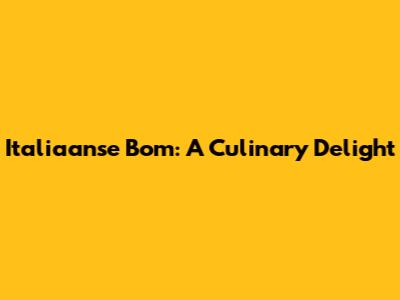 Italiaanse Bom: A Culinary Delight