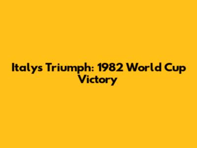 Italy's Triumph: 1982 World Cup Victory